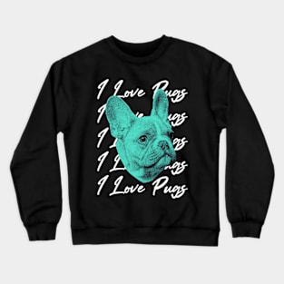 i love pugs Crewneck Sweatshirt